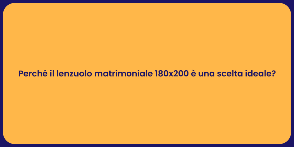 Perché il lenzuolo matrimoniale 180x200 è una scelta ideale?