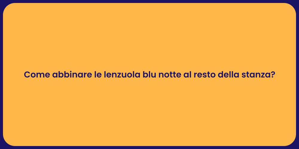 Come abbinare le lenzuola blu notte al resto della stanza?