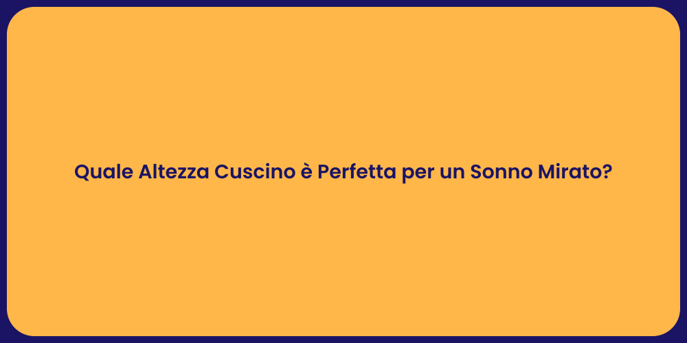 Quale Altezza Cuscino è Perfetta per un Sonno Mirato?