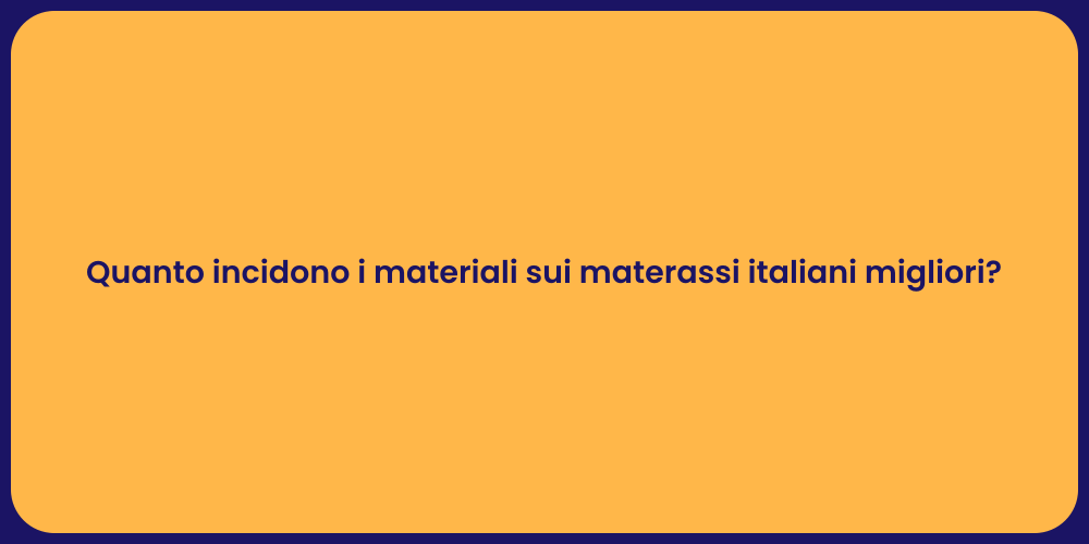 Quanto incidono i materiali sui materassi italiani migliori?
