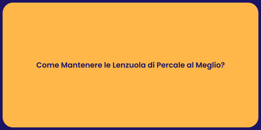 Come Mantenere le Lenzuola di Percale al Meglio?
