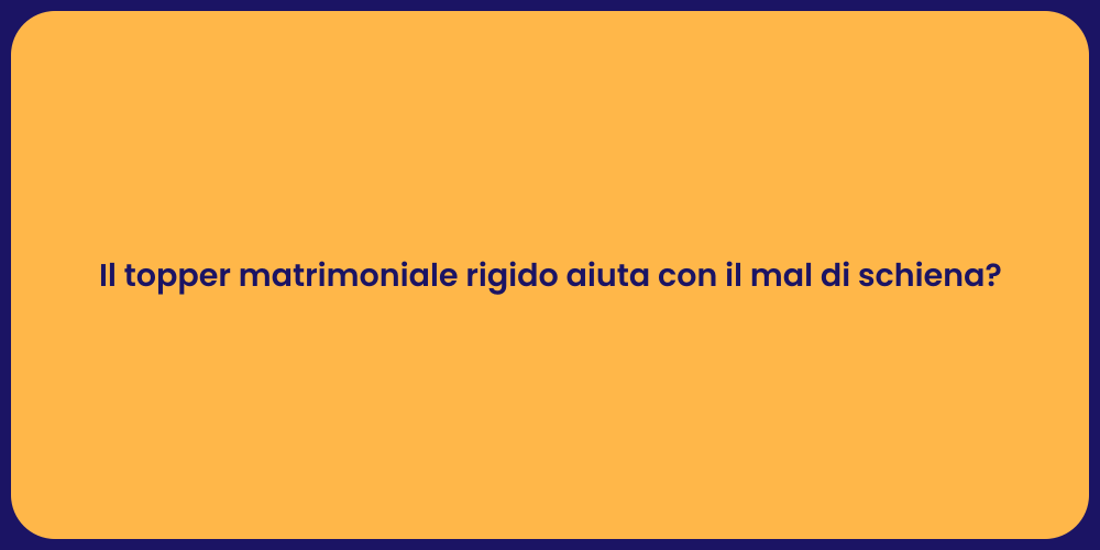 Il topper matrimoniale rigido aiuta con il mal di schiena?