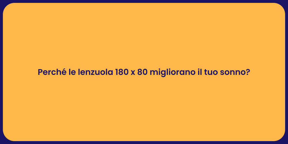 Perché le lenzuola 180 x 80 migliorano il tuo sonno?