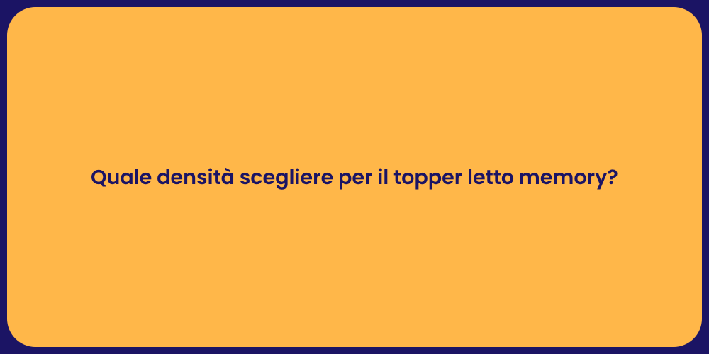 Quale densità scegliere per il topper letto memory?