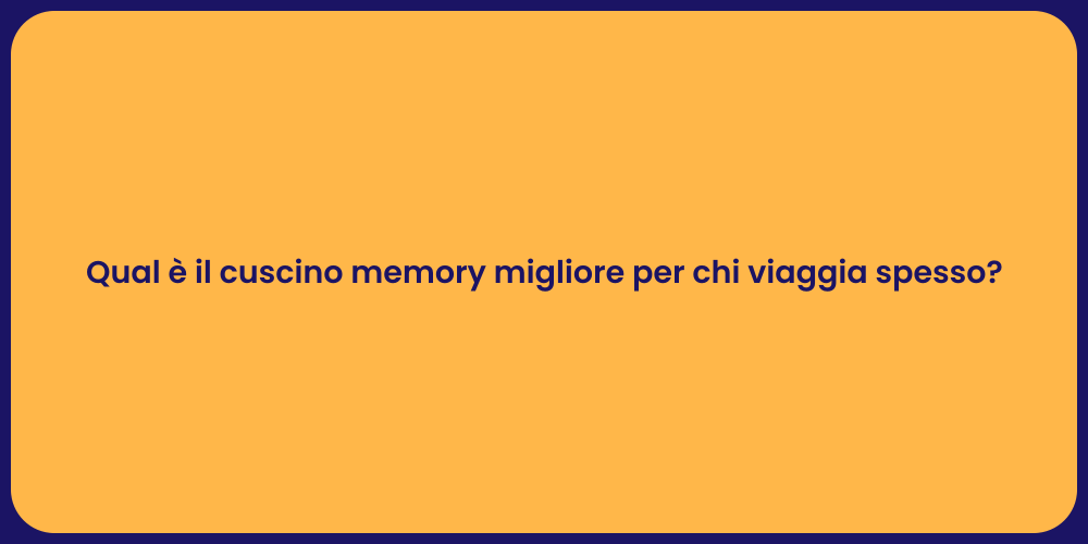 Qual è il cuscino memory migliore per chi viaggia spesso?