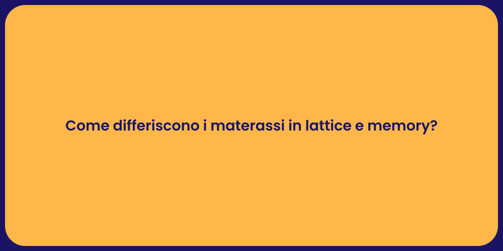 Come differiscono i materassi in lattice e memory?