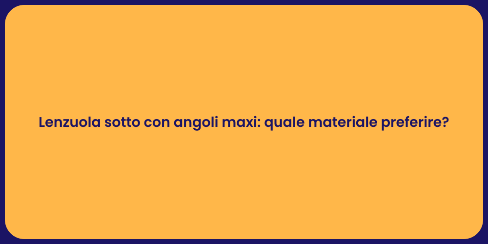 Lenzuola sotto con angoli maxi: quale materiale preferire?