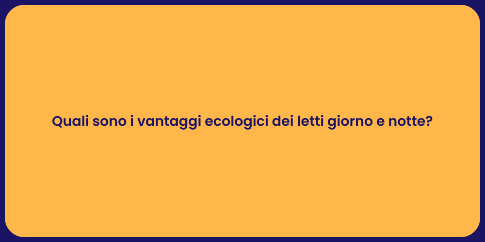 Quali sono i vantaggi ecologici dei letti giorno e notte?