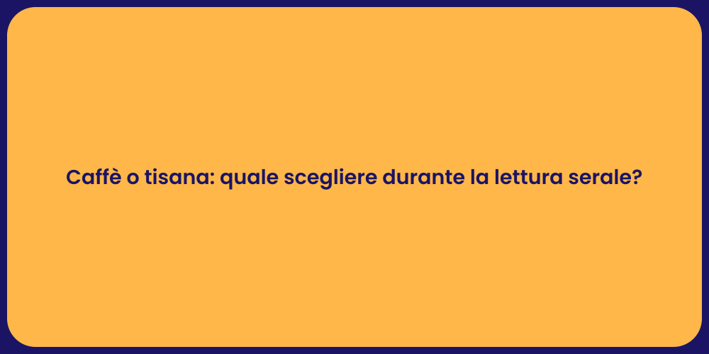 Caffè o tisana: quale scegliere durante la lettura serale?