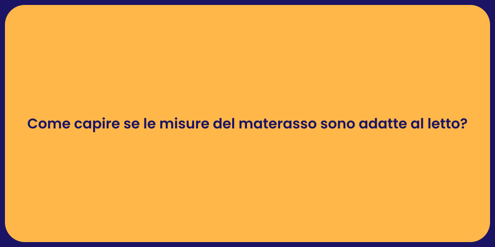 Come capire se le misure del materasso sono adatte al letto?