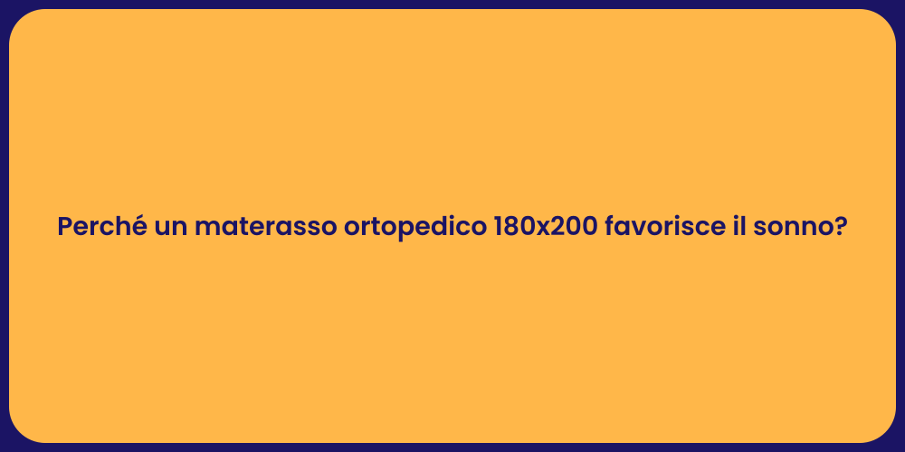 Perché un materasso ortopedico 180x200 favorisce il sonno?
