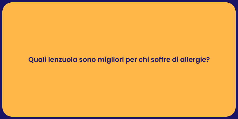 Quali lenzuola sono migliori per chi soffre di allergie?