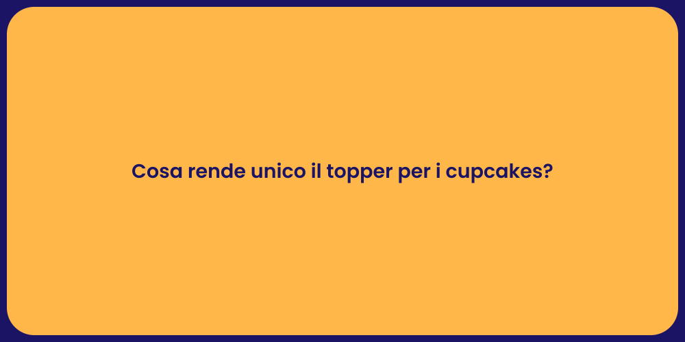 Cosa rende unico il topper per i cupcakes?