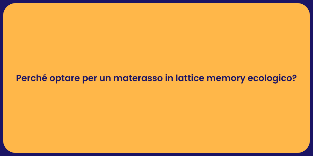 Perché optare per un materasso in lattice memory ecologico?