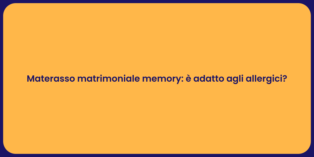 Materasso matrimoniale memory: è adatto agli allergici?
