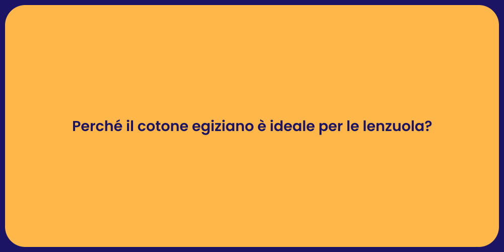 Perché il cotone egiziano è ideale per le lenzuola?