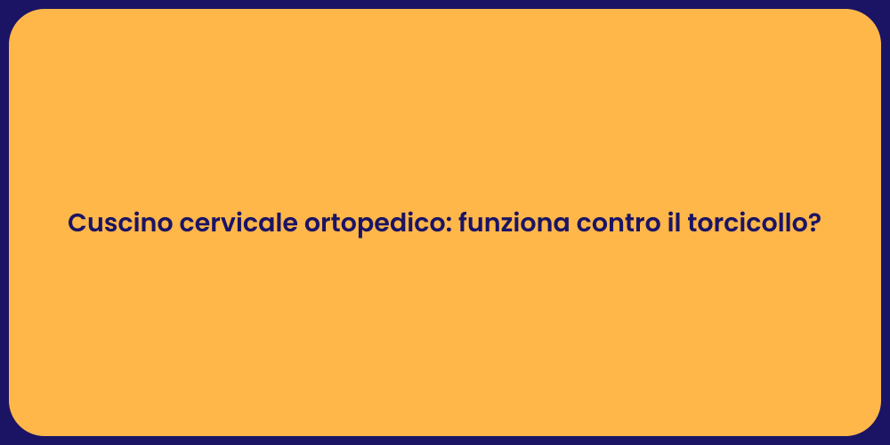 Cuscino cervicale ortopedico: funziona contro il torcicollo?