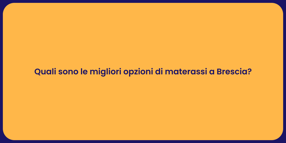 Quali sono le migliori opzioni di materassi a Brescia?