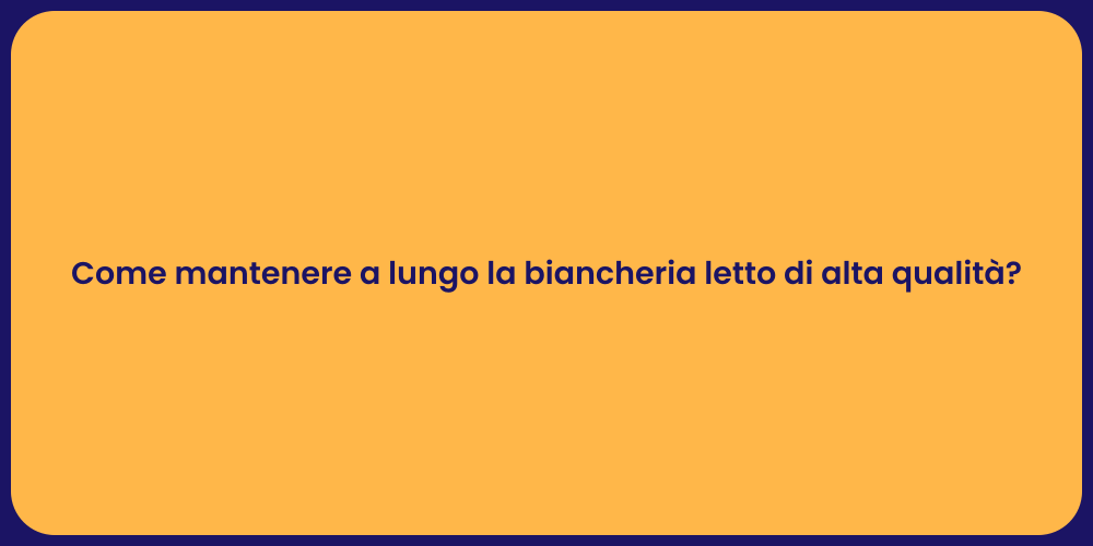 Come mantenere a lungo la biancheria letto di alta qualità?