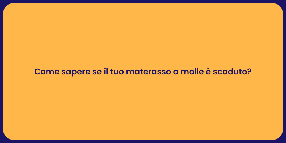 Come sapere se il tuo materasso a molle è scaduto?