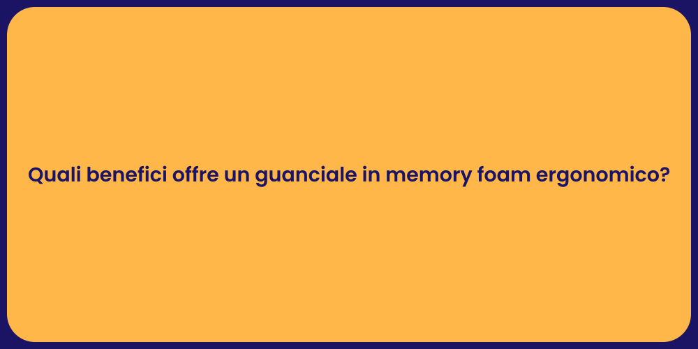 Quali benefici offre un guanciale in memory foam ergonomico?