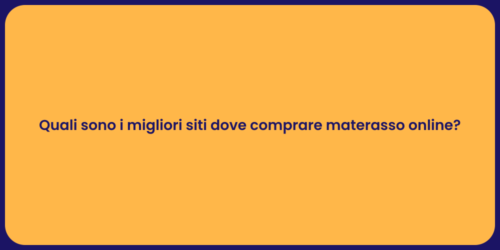 Quali sono i migliori siti dove comprare materasso online?