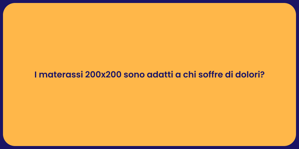 I materassi 200x200 sono adatti a chi soffre di dolori?