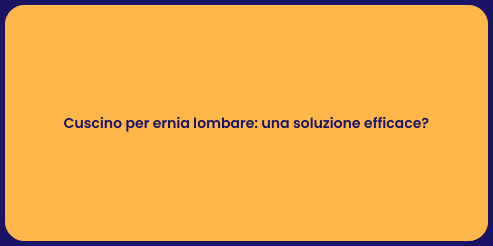 Cuscino per ernia lombare: una soluzione efficace?
