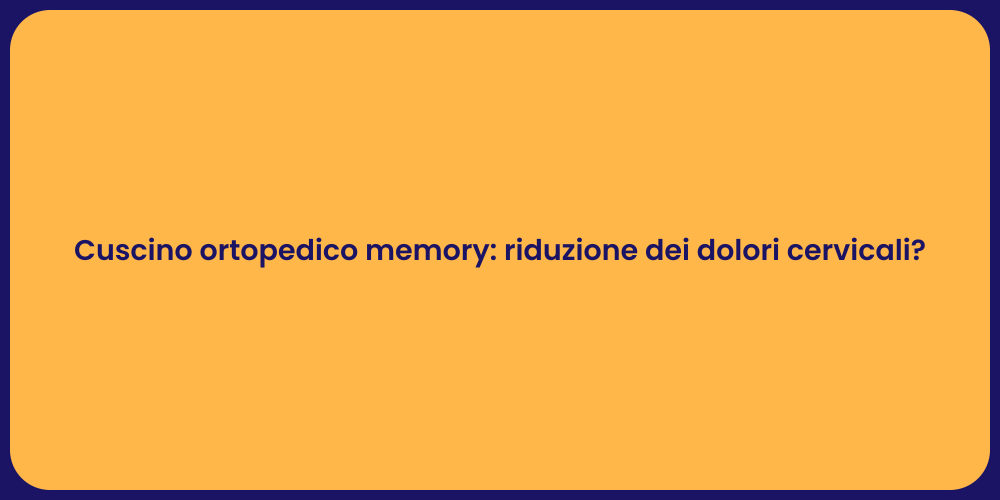 Cuscino ortopedico memory: riduzione dei dolori cervicali?