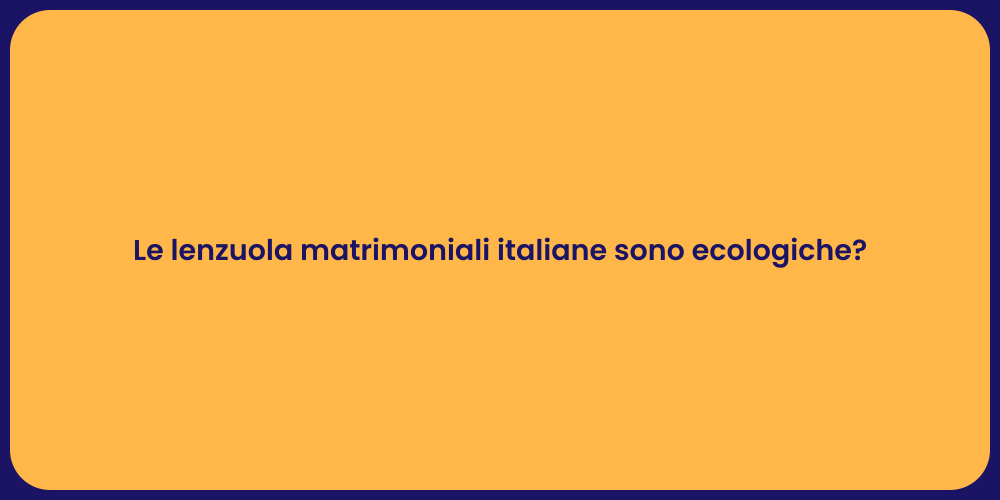 Le lenzuola matrimoniali italiane sono ecologiche?