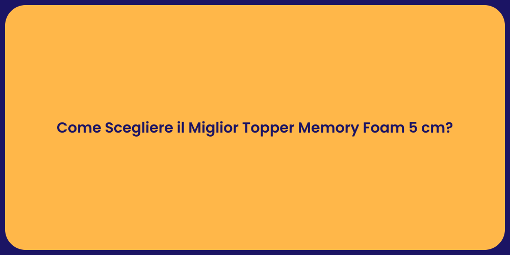 Come Scegliere il Miglior Topper Memory Foam 5 cm?