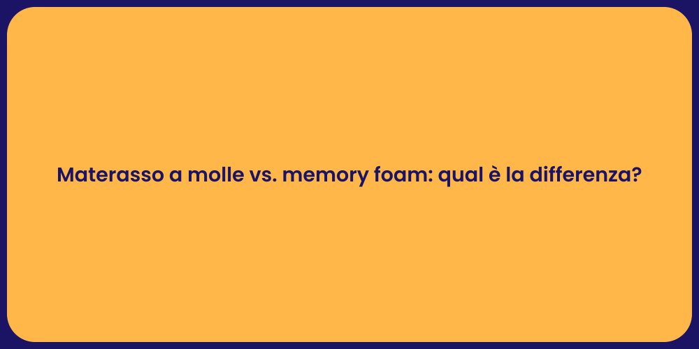 Materasso a molle vs. memory foam: qual è la differenza?