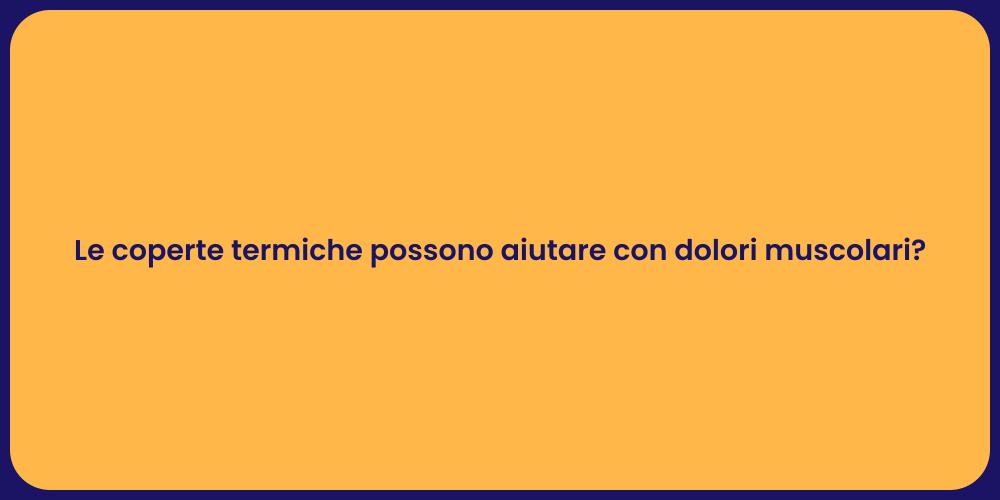 Le coperte termiche possono aiutare con dolori muscolari?