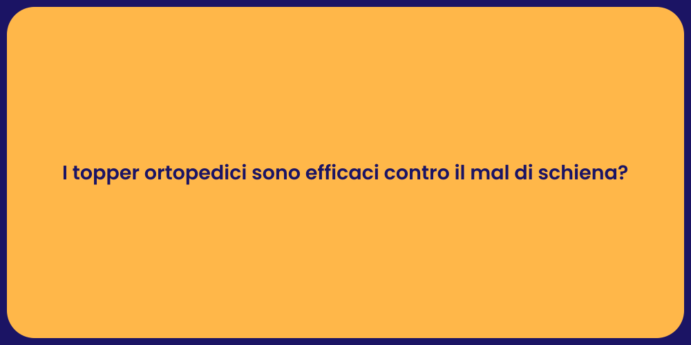 I topper ortopedici sono efficaci contro il mal di schiena?