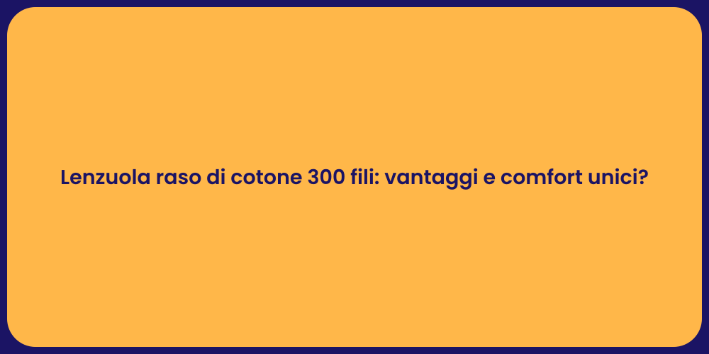 Lenzuola raso di cotone 300 fili: vantaggi e comfort unici?