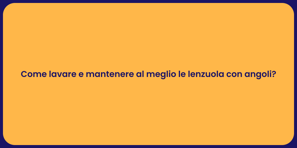 Come lavare e mantenere al meglio le lenzuola con angoli?