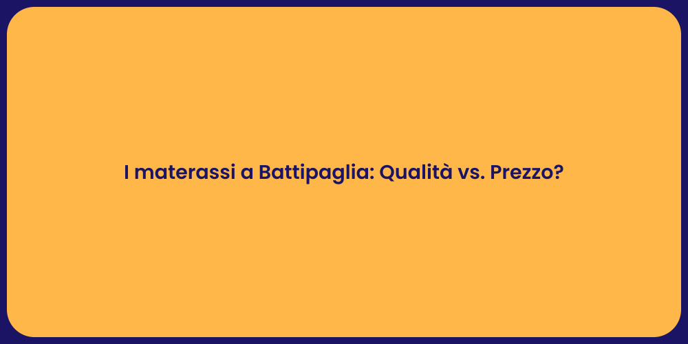 I materassi a Battipaglia: Qualità vs. Prezzo?