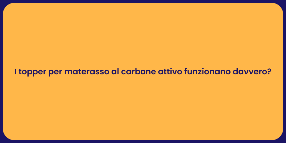 I topper per materasso al carbone attivo funzionano davvero?