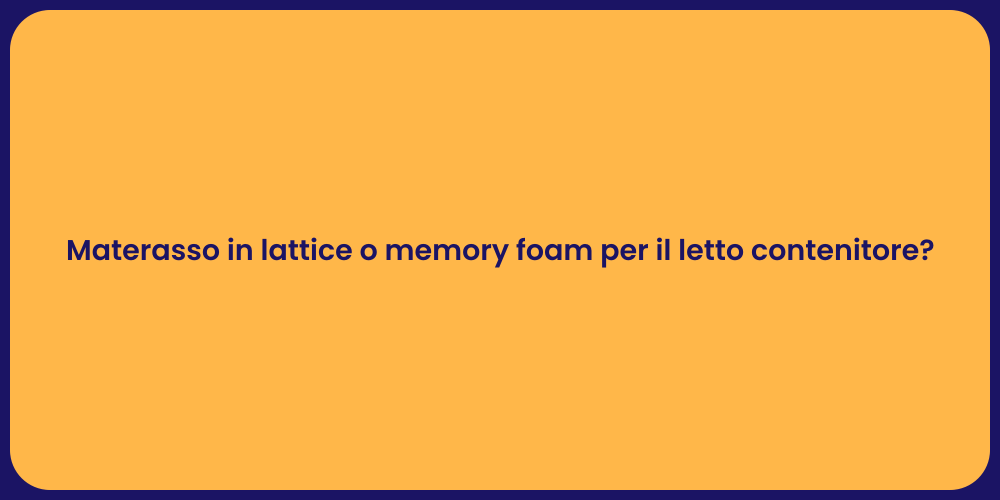 Materasso in lattice o memory foam per il letto contenitore?