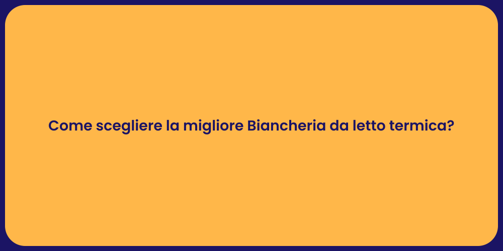 Come scegliere la migliore Biancheria da letto termica?