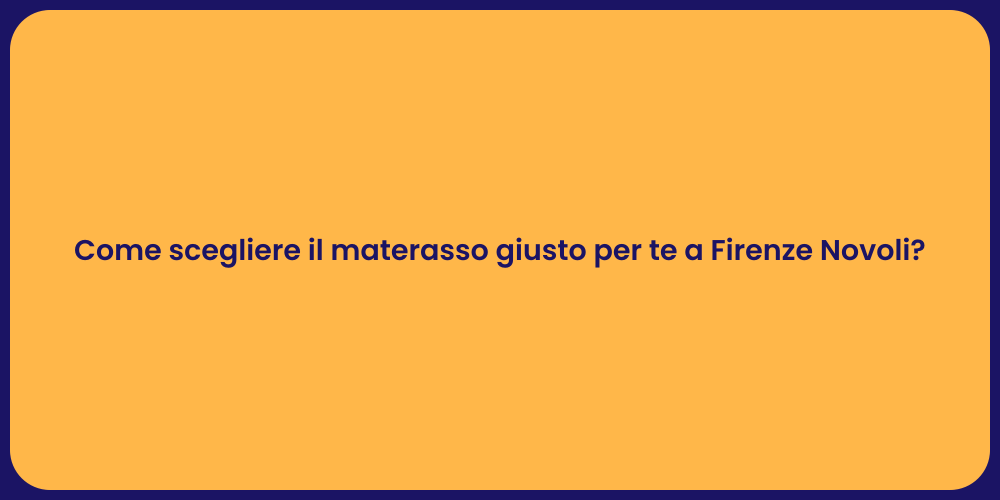 Come scegliere il materasso giusto per te a Firenze Novoli?