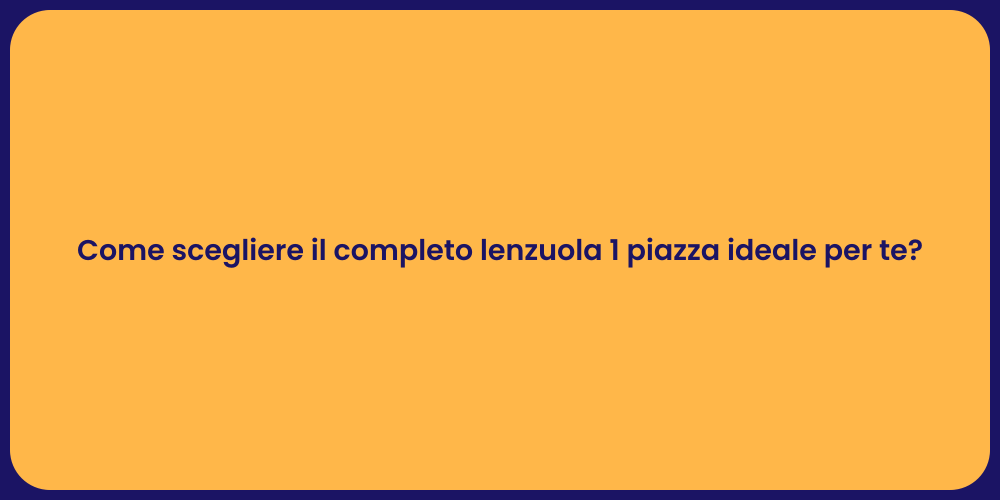 Come scegliere il completo lenzuola 1 piazza ideale per te?