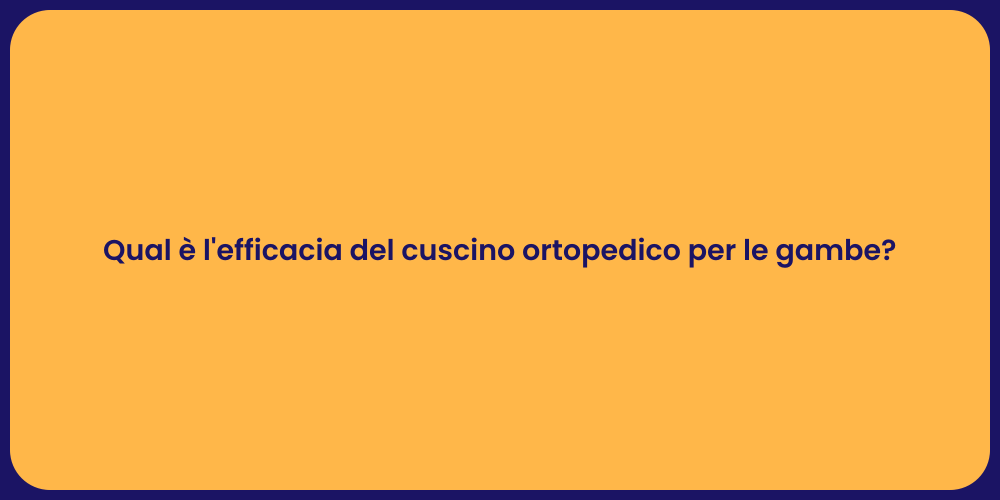Qual è l'efficacia del cuscino ortopedico per le gambe?