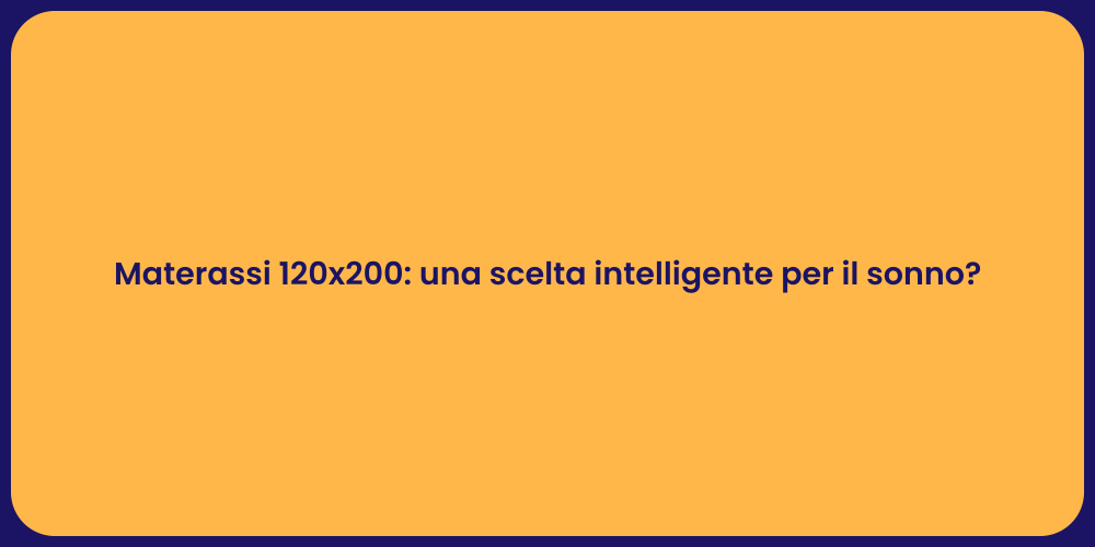 Materassi 120x200: una scelta intelligente per il sonno?