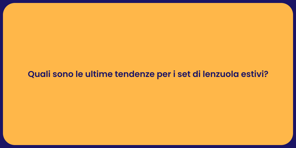 Quali sono le ultime tendenze per i set di lenzuola estivi?