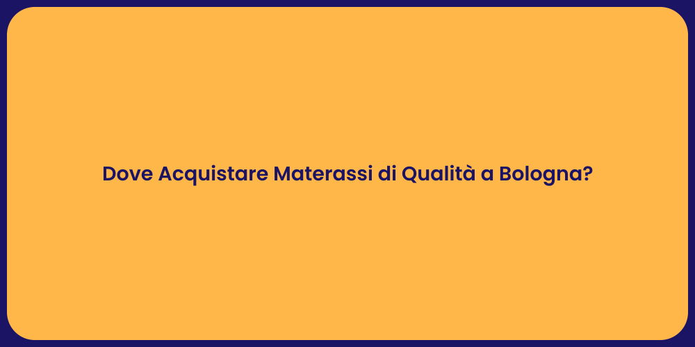 Dove Acquistare Materassi di Qualità a Bologna?