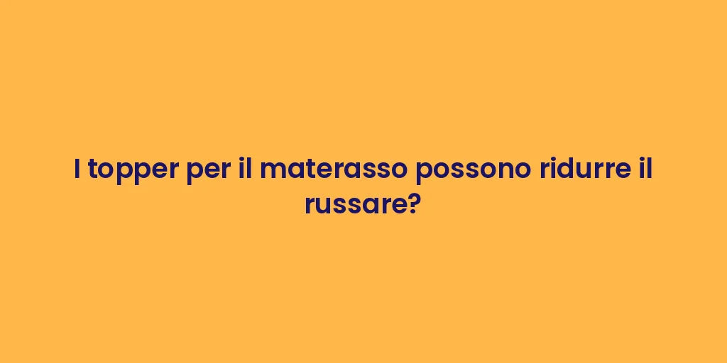 I topper per il materasso possono ridurre il russare?