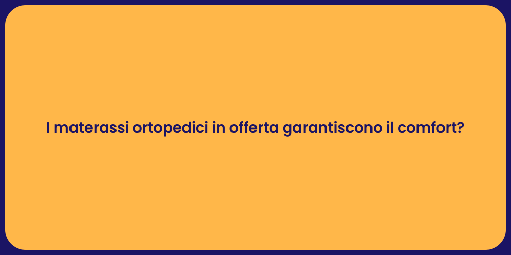 I materassi ortopedici in offerta garantiscono il comfort?