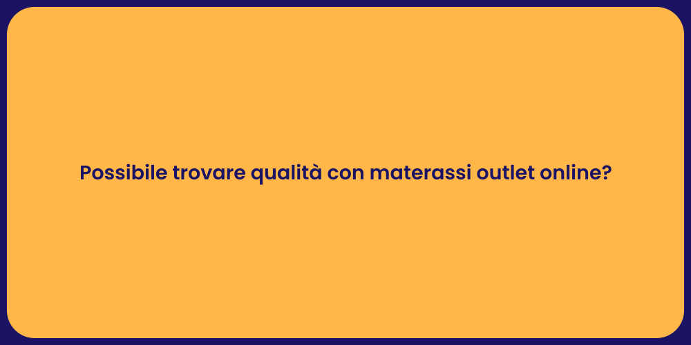 Possibile trovare qualità con materassi outlet online?