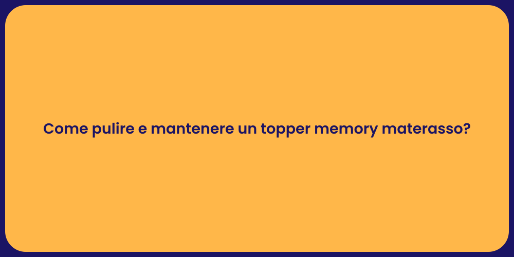 Come pulire e mantenere un topper memory materasso?